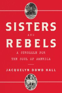 cover of the book Sisters and Rebels: A Struggle for the Soul of America