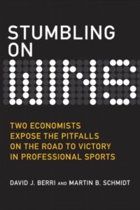 cover of the book Stumbling on Wins: Two Economists Expose the Pitfalls on the Road to Victory in Professional Sports