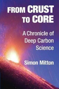 cover of the book From Crust to Core: A Chronicle of Deep Carbon Science