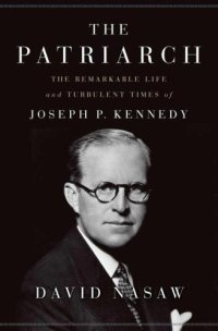 cover of the book The Patriarch: The Remarkable Life and Turbulent Times of Joseph P. Kennedy