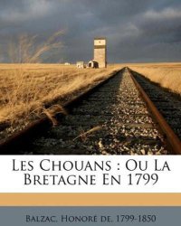 cover of the book The ''The Chouans'' - the first volume in Balzac's novel sequence ''La Comedie Humaine'' - is the tale of the Royalist uprising in Brittany against the post-Revolutionary Republic. This translation aims to maximise the mesmeric power of Balzac's prose