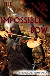 cover of the book The Impossible Bow: Building Archery Bows With PVC Pipe