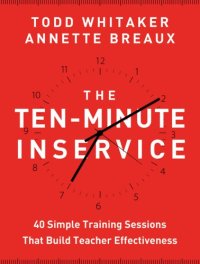 cover of the book The Ten-Minute Inservice: 40 Quick Training Sessions That Build Teacher Effectiveness