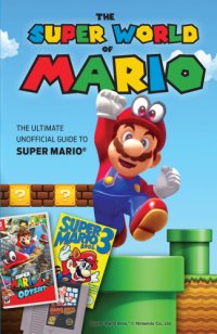 cover of the book The Super World of Mario: The Ultimate Unofficial Guide to Super Mario®