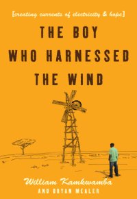 cover of the book The boy who harnessed the wind: creating currents of electricity and hope