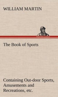 cover of the book The Book of Sports: Containing Out-Door Sports, Amusements and Recreations, Including Gymnastics, Gardening & Carpentering