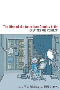 cover of the book The Rise of the American Comics Artist: Creators and Contexts