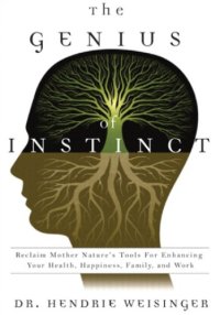 cover of the book The Genius of Instinct: Reclaim Mother Nature's Tools for Enhancing Your Health, Happiness, Family, and Work