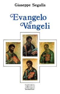 cover of the book Evangelo e Vangeli. Quattro evangelisti, quattro Vangeli, quattro destinatari