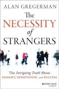 cover of the book The Necessity of Strangers: The Intriguing Truth about Insight, Innovation, and Success