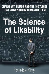 cover of the book The Science of Likability: Charm, Wit, Humor, and the 16 Studies That Show You How To Master Them