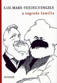 cover of the book A sagrada família: ou a crítica da Crítica crítica: contra Bruno Bauer e consortes