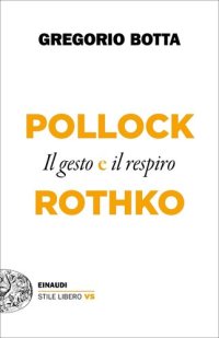 cover of the book Pollock e Rothko. Il gesto e il respiro