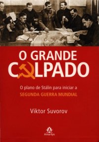 cover of the book O Grande Culpado. O Plano de Stálin Para Iniciar a Segunda Guerra Mundial