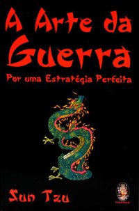 cover of the book A Arte da Guerra - Por Uma Estratégia Perfeita