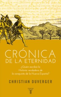 cover of the book Crónica de la eternidad: ¿quién escribió la Historia verdadera de la conquista de la Nueva España?