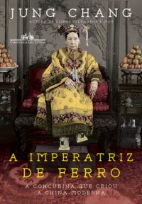 cover of the book A Imperatriz de Ferro: A concubina que criou a China moderna