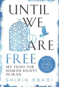 cover of the book Until We Are Free: My Fight for Human Rights in Iran