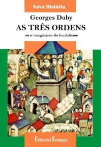 cover of the book As Três Ordens ou o Imaginário do Feudalismo