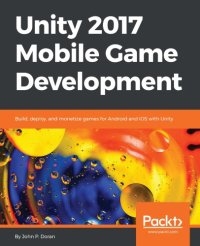 cover of the book Unity 2017 Mobile Game Development: Build, deploy, and monetize games for Android and iOS with Unity