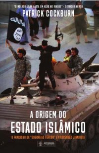 cover of the book Origem do Estado Islamico, A: O Fracasso da Guerra ao Terror e a Ascensao Jihadista