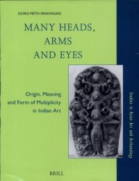 cover of the book Many Heads, Arms, and Eyes: Origin, Meaning, and Form of Multiplicity in Indian Art