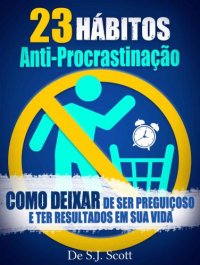 cover of the book 23 Hábitos Anti-Procrastinação: Como Deixar de Ser Preguiçoso e Ter Resultados Em Sua Vida