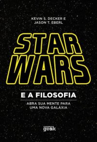 cover of the book Star Wars e a Filosofia: Abra Sua Mente Para Uma Nova Galáxia