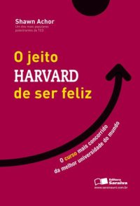 cover of the book O Jeito Harvard de Ser Feliz - o Curso Mais Concorrido de Uma Das Melhores Universidades do Mundo