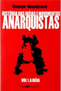 cover of the book História das idéias e movimentos Anarquistas: A Idéia (Volume 1)