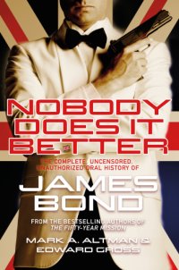 cover of the book Nobody does it better: the complete, uncensored, unauthorized oral history of the James Bond