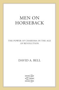 cover of the book Men on Horseback: The Power of Charisma in the Age of Revolution