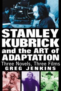 cover of the book Stanley Kubrick and the art of adaptation: three novels, three films