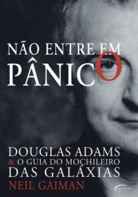 cover of the book Nao Entre Em Panico;douglas Adams & O Guia Do Mochileiro Das Galaxias