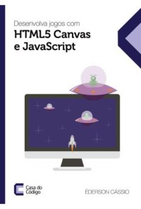 cover of the book Desenvolva jogos com HTML5 Canvas e JavaScript