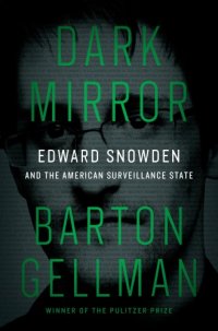 cover of the book Dark Mirror Edward Snowden and the American Surveillance State