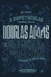 cover of the book A espetacular e incrível vida de Douglas Adams e o guia do mochileiro das galáxias