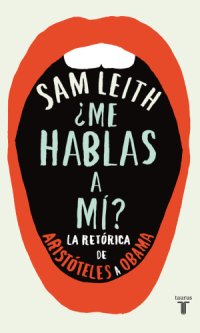 cover of the book ¿Me hablas a mí?: la retórica de Aristóteles a Obama