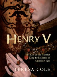 cover of the book Henry V: the life of the warrior King & the battle of Agincourt 1415