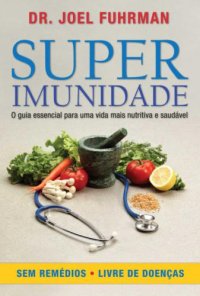 cover of the book Superimunidade: O guia essencial para uma vida mais nutritiva e saudável