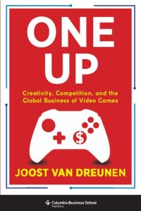 cover of the book One Up: Creativity, Competition, and the Global Business of Video Games