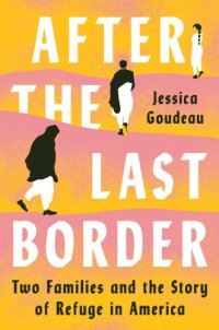 cover of the book After the Last Border: Two Families and the Story of Refuge in America