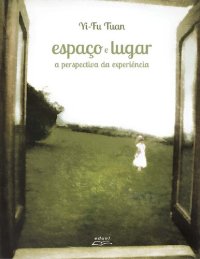 cover of the book Espaço e lugar: A perspectiva da experiência