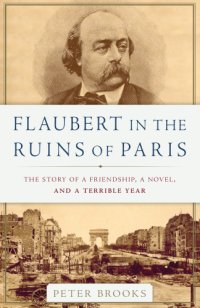 cover of the book Flaubert in the ruins of Paris. The story of a friendship, a novel, and a terrible year