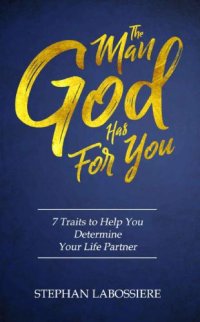 cover of the book The Man God Has For You: 7 Traits To Help You Determine Your Life Partner