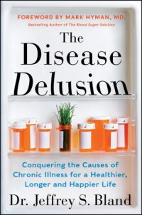 cover of the book The disease delusion: conquering the causes of chronic illness for a healthier, longer, and happier life