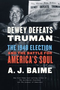 cover of the book Dewey defeats Truman: the 1948 election and the battle for America's soul