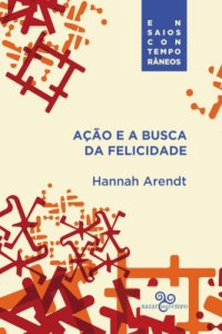 cover of the book Ação e a busca da felicidade (Ensaios contemporâneos)