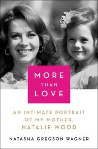 cover of the book More than love: an intimate portrait of my mother, Natalie Wood