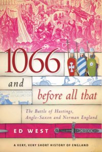 cover of the book 1066 and before all that: the Battle of Hastings, Anglo-Saxon and Norman England